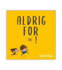Aldrig for lille!