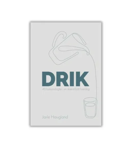 Drik – 40 fasteandagter af Jarle Haugland