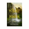 Worship & Wisdom: Meditations from Psalms & Proverbs
